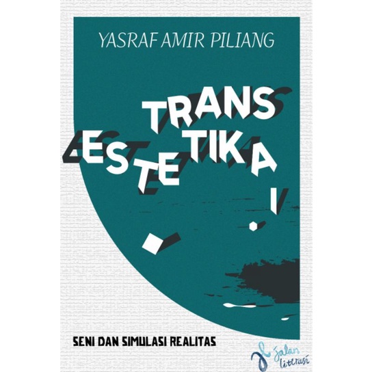 TRANS ESTETIKA 1: SENI & SIMULASI REALITAS - YASRAF AMIR PILIANG - FILSAFAT - SENI