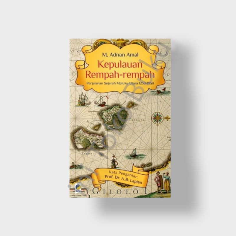 KEPULAUAN REMPAH REMPAH PERJALAN SEJARAH MALUKU UTARA - M Adnan Amal