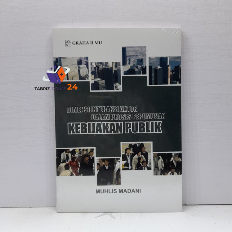 Jual Buku Dimensi Interakasi Aktor Dalam Proses Perumusan Kebijakan Publik Muhlis Madani 0575