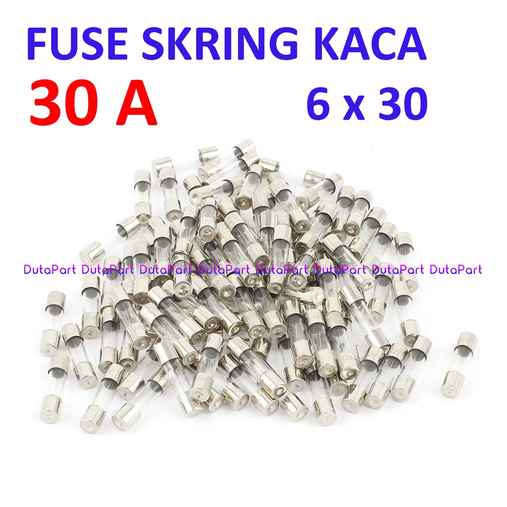 Skring Fuse Kaca 30A Uk. 6x30 mm 250VAC Sekring Sekering 30 A Ampere