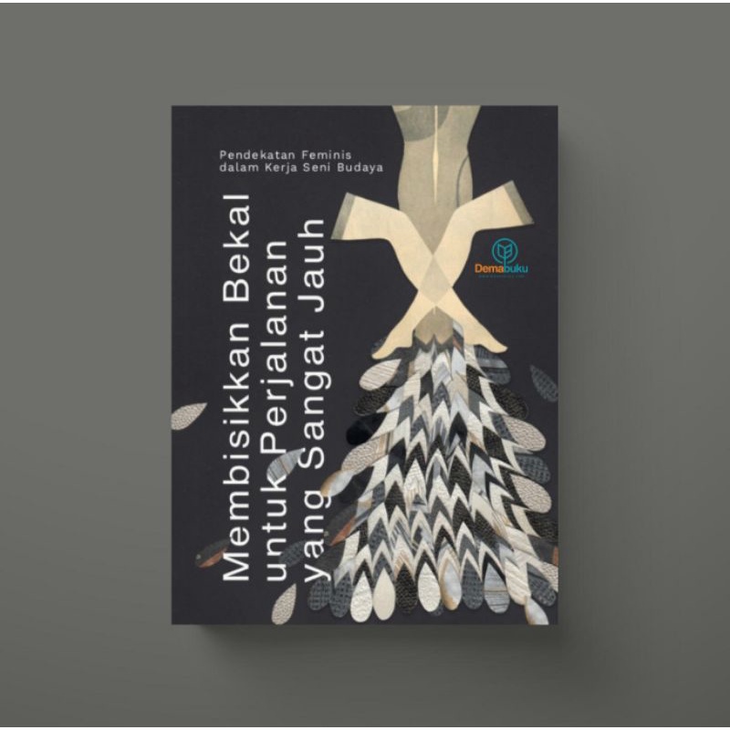 Membisikkan Bekal untuk Perjalanan yang Sangat Jauh: Pendekatan Feminis dalam Kerja Seni Budaya