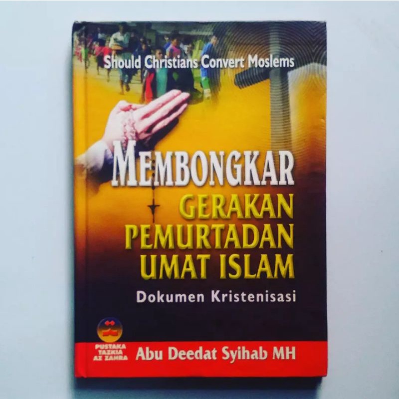 MEMBONGKAR GERAKAN PEMURTADAN UMAT ISLAM (Dokumen Kristenisasi) Karya Abu Deedat Syihab