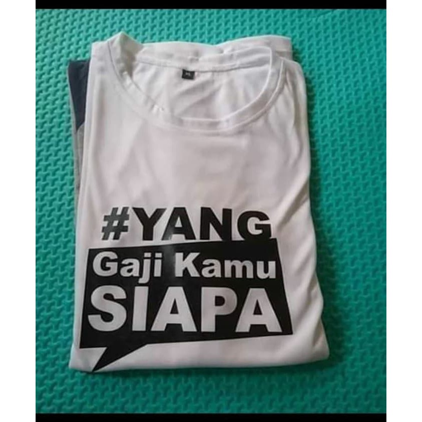 KAOS BAJU COMBED 30S YANG GAJI KAMU SIAPA   PEMILU MURAH