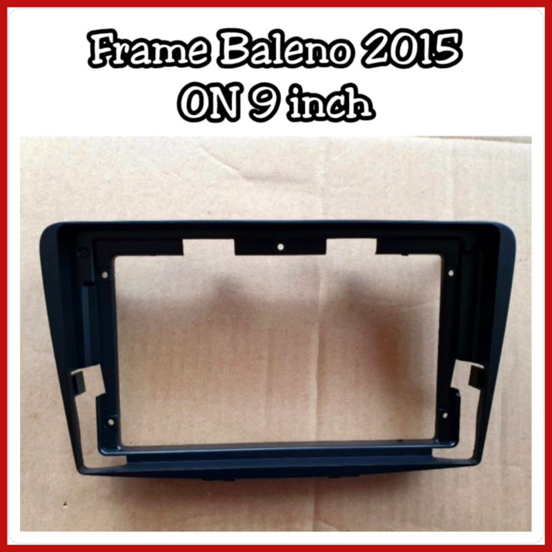 Frame Head Unit Baleno 2015 ON Layar 9 inch