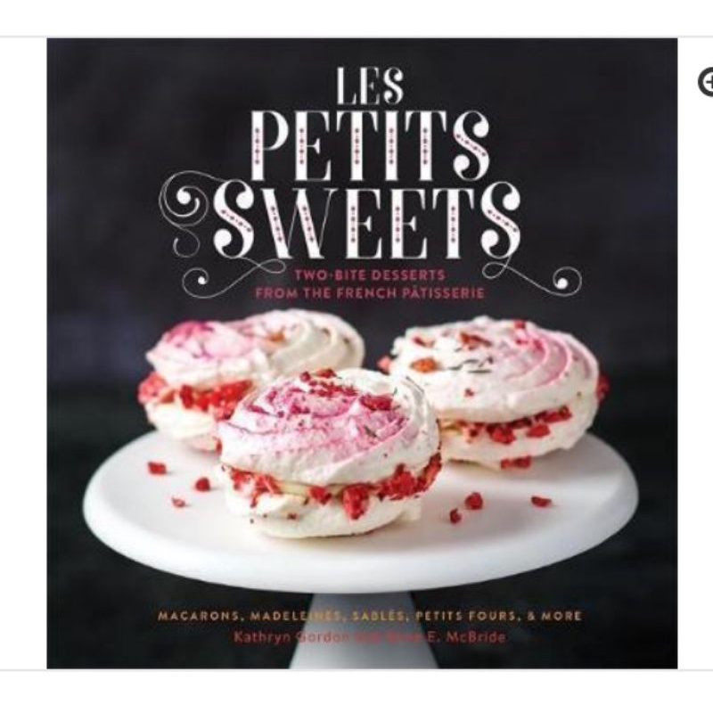 Les Petits Sweets : Two-Bite Desserts from the French Patisserie

