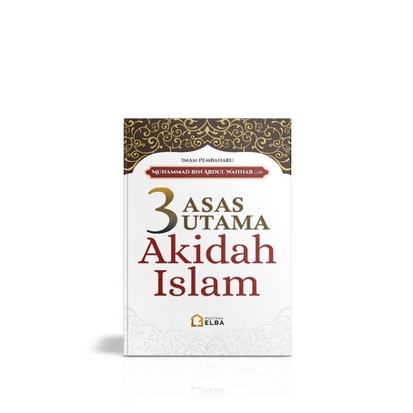 3 Asas Utama Akidah Islam