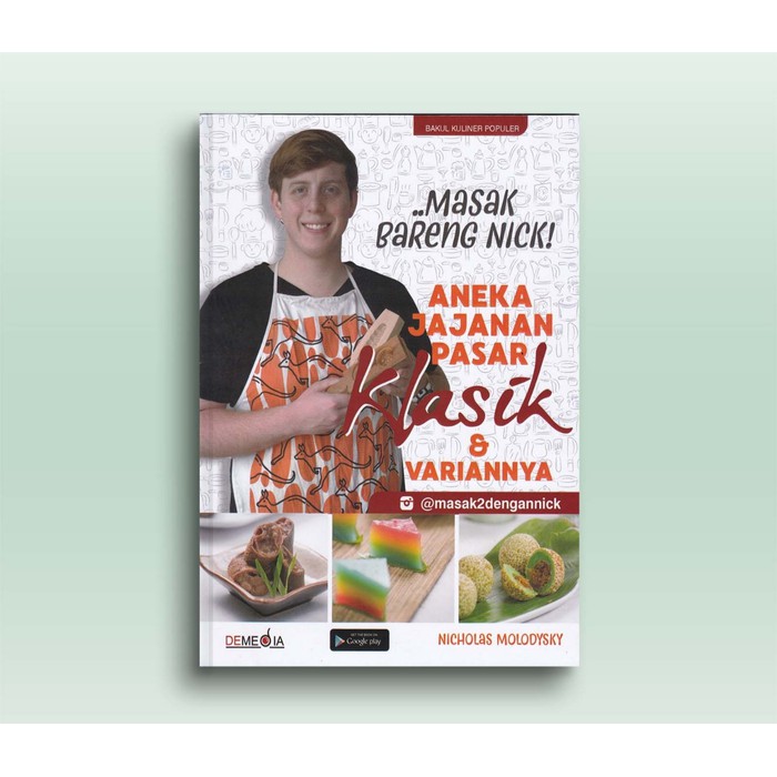 Masak Bareng Nick ; Aneka Jajanan Pasar Klasik &amp; Variannya, Nicholas Molodysky