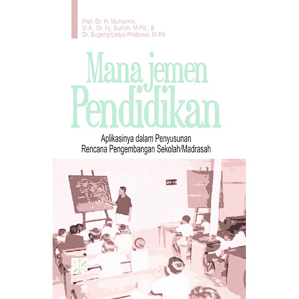 

Manajemen Pendidikan (Aplikasinya dalam Penyusunan Rencana Pengembangan Sekolah / Madrasah)