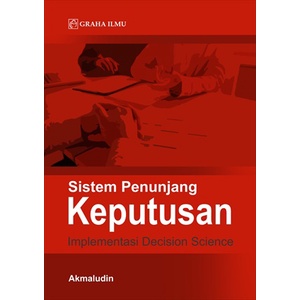 Sistem Penunjang Keputusan; Implementasi Decision Science - Akmaludin