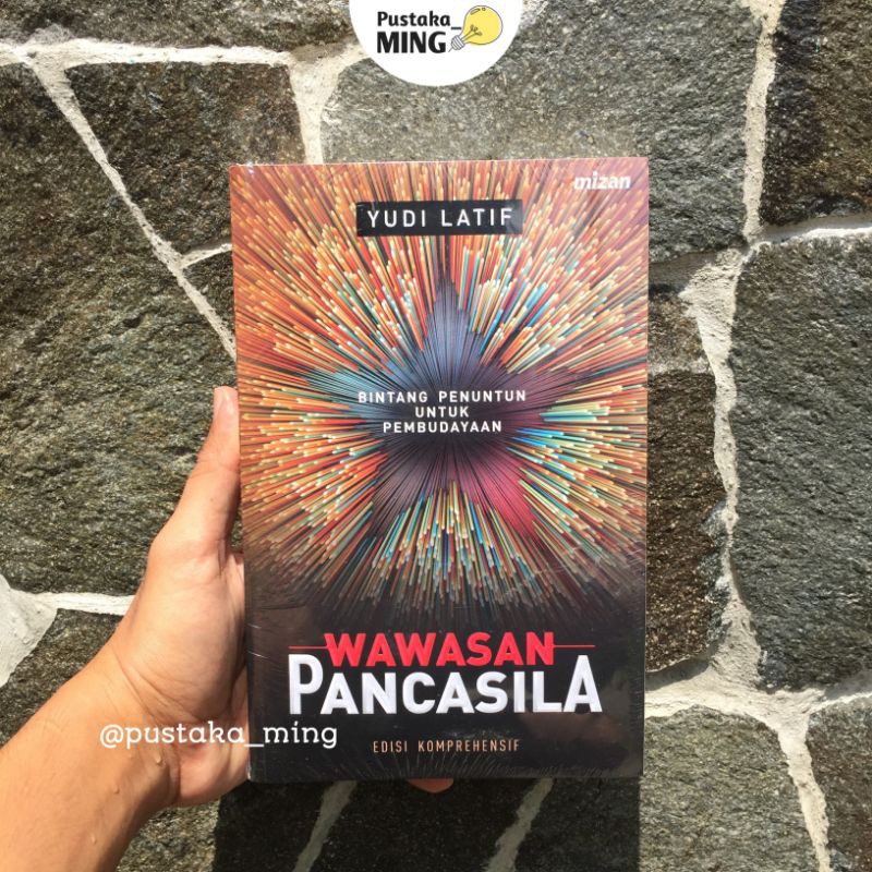 WAWASAN PANCASILA: BINTANG PENUNTUN UNTUK PEMBUDAYAAN (EDISI KOMPREHENSIF) - YUDI LATIF