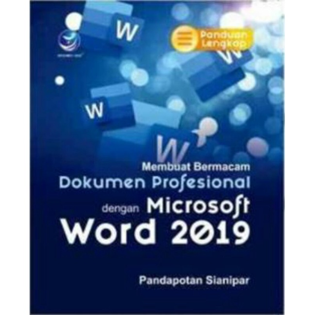 

Buku Panduan Lengkap Membuat Bermacam Dokumen Profesional Dengan Microsoft Word 2019 - Pandapotan Sianipar