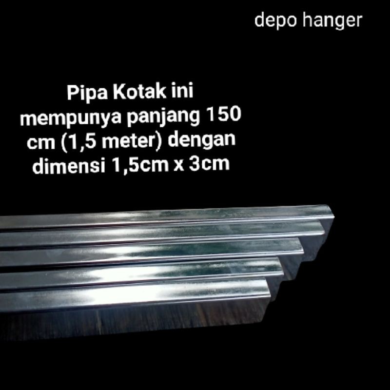 Pipa besi kotak ukuran 150cm Pipa Kotak ini mempunya panjang 150 cm (1,5 meter) dengan dimensi 1,5cm x 3cm