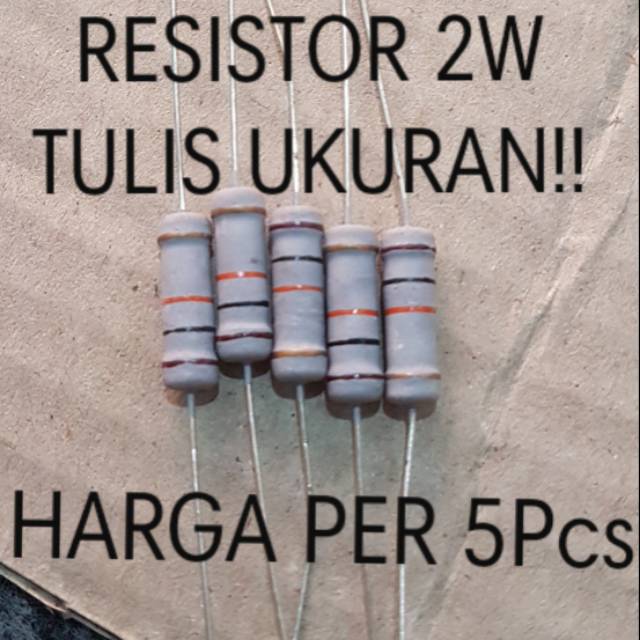 RESISTOR 2W 2 Watt 0,1R 0,22R 0,33R 0,47R 0,5R 1R 4R7 10R 22R 33R 47R 56R 68R 100R 180R 220R 330R 560R 680R 820R 1K 1K5 2K2  3k3 4K7 5K6 6K8 8K2 10K 12K 15K 18K 22K 27K 30K 33K 39K 47K 56K 68K 82K 100K 180K 220K 330K 470K 680K 820K 1M