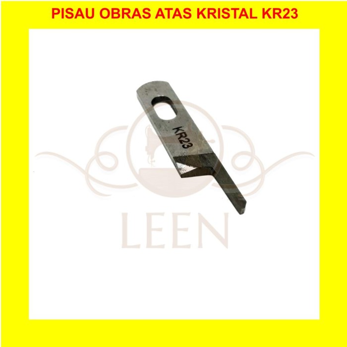 Pisau Obras Kristal Atas KR23 (BAJA) GRADE A Mesin Jahit Industri LEEN