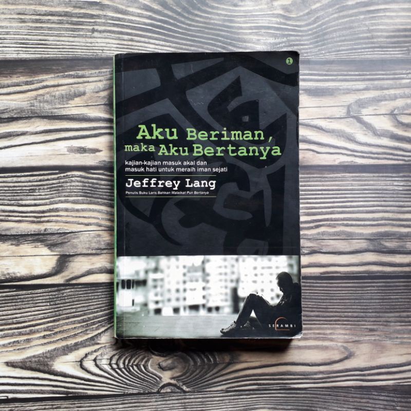 AKU BERIMAN MAKA AKU BERTANYA Kajian Kajian Masuk Akal dan Masuk Hati Untuk Meraih Iman Sejati --Jef