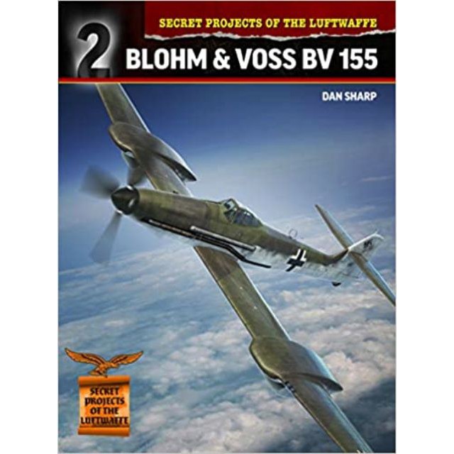 Secret Projects of the Luftwaffe: Blohm &amp; Voss BV 155