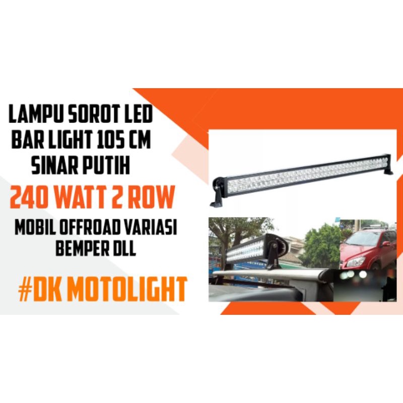 LAMPU TEMBAK LED BAR LIGHT SINAR PUTIH 2 BARIS 240 WATT PANJANG 105 CM MOBIL OFFROAD