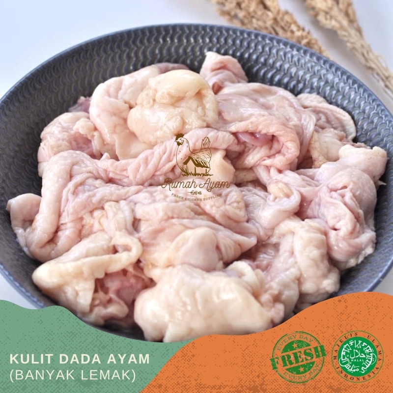 

Kulit Dada Ayam (lebih banyak lemak dibanding kulit paha)