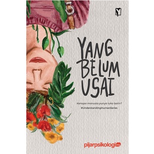 Yang Belum Usai: Kenapa Manusia Punya Luka Batin?