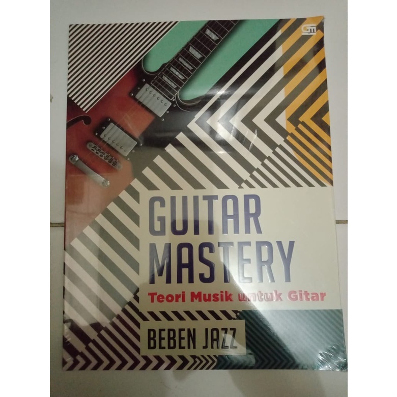 BUKU GUITAR MASTERY TEORI MUSIK UNTUK GITAR BY BEBEN JAZZ