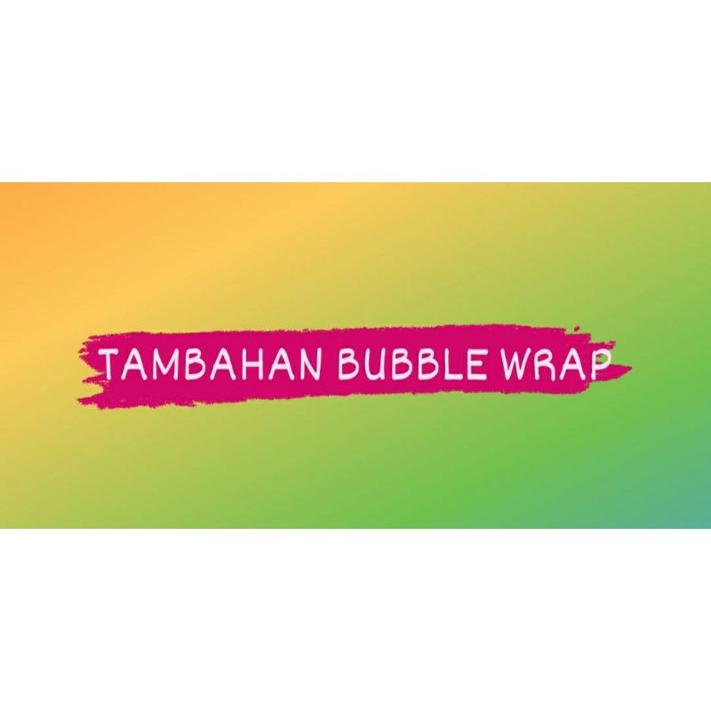 

TAMBAHAN BUBBLE WRAP