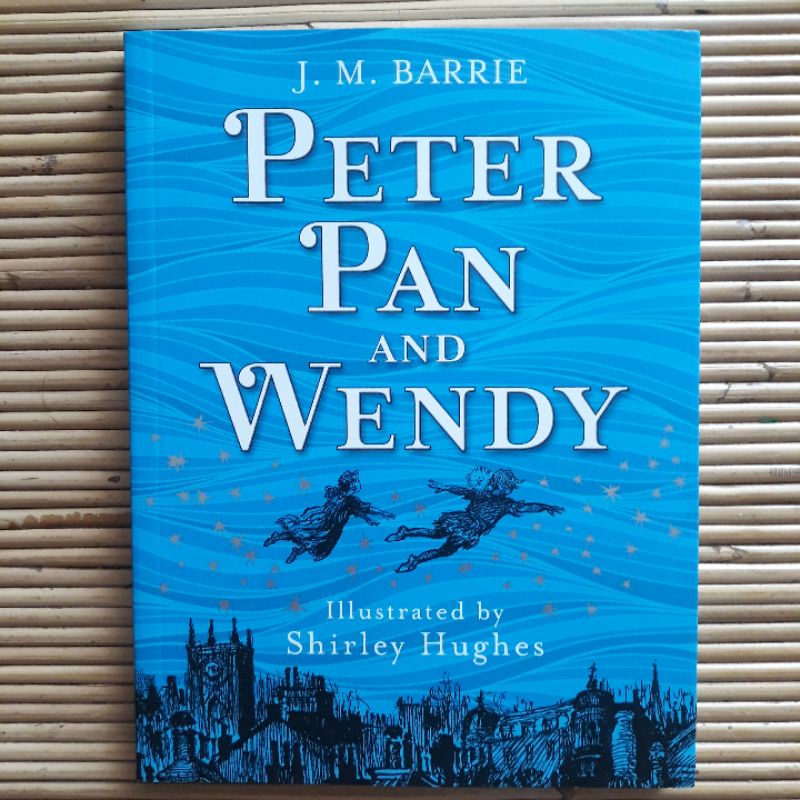 Novel Peter Pan And Wendy J. M. Barrie Illustrated by Shirley Hughes Original English JM. James Matt