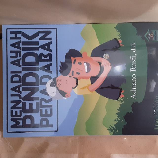 Menjadi Ayah Pendidik Peradaban, by Adriano Rusfi