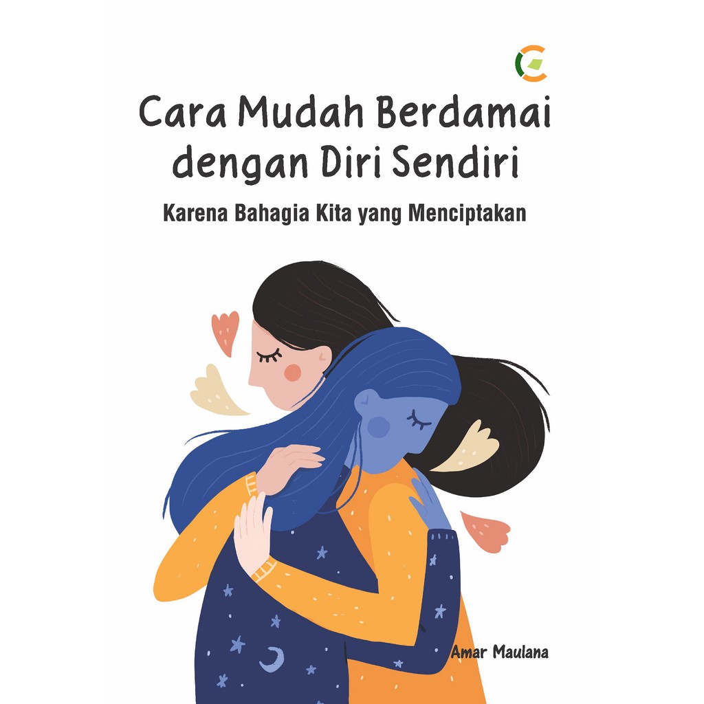 BUKU CARA MUDAH BERDAMAI DENGAN DIRI SENDIRI : KARENA BAHAGIA KITA YANG MENCIPTAKAN | C KLIK MEDIA