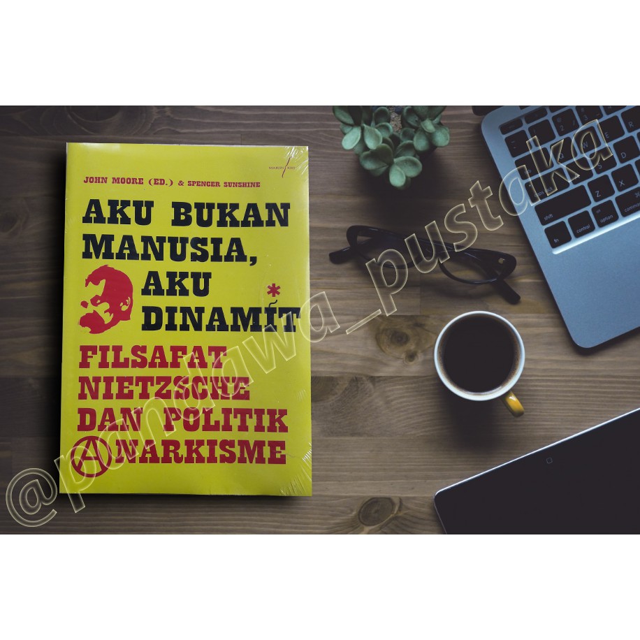 AKU BUKAN MANUSIA, AKU DINAMIT FILSAFAT NIETZSCHE DAN POLITIK NARKISME