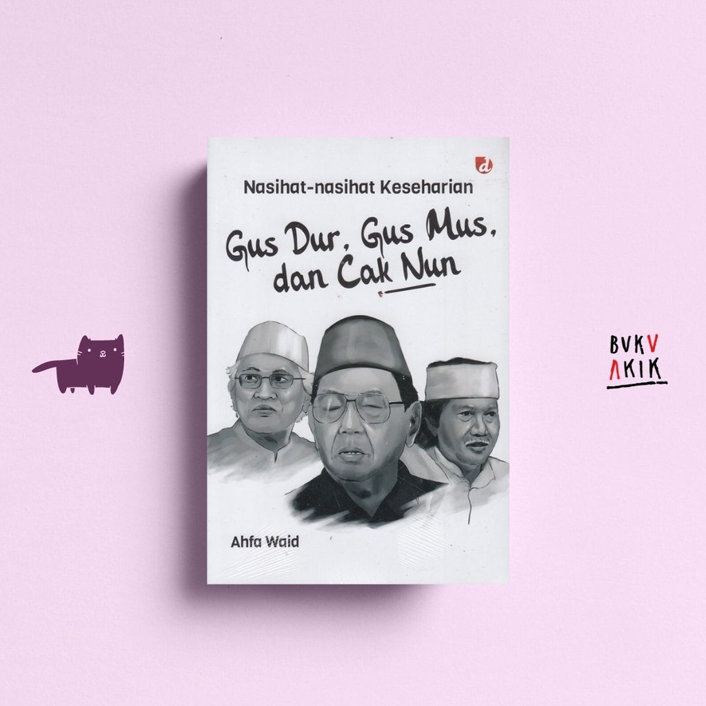 NASIHAT-NASIHAT KESEHARIAN GUS DUR, GUS MUS, DAN CAK NUN - Ahfa Waid