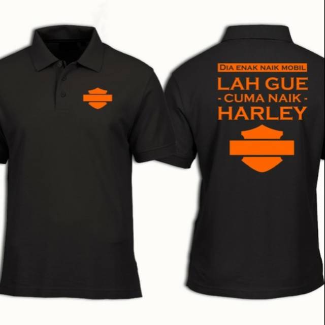 Tshirt baju kaos kerah DIA ENAKNNAIK MOBIL LAH GUE CUMA NAIK HARLEY