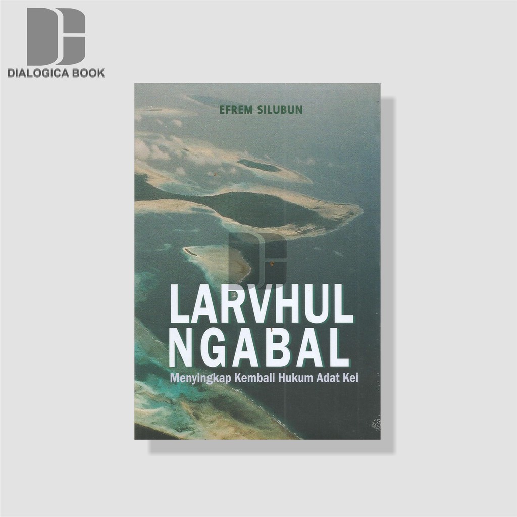 LARVHUL NGABAL: Menyingkap Kembali Hukum Adat Kei - Efrem Silubun