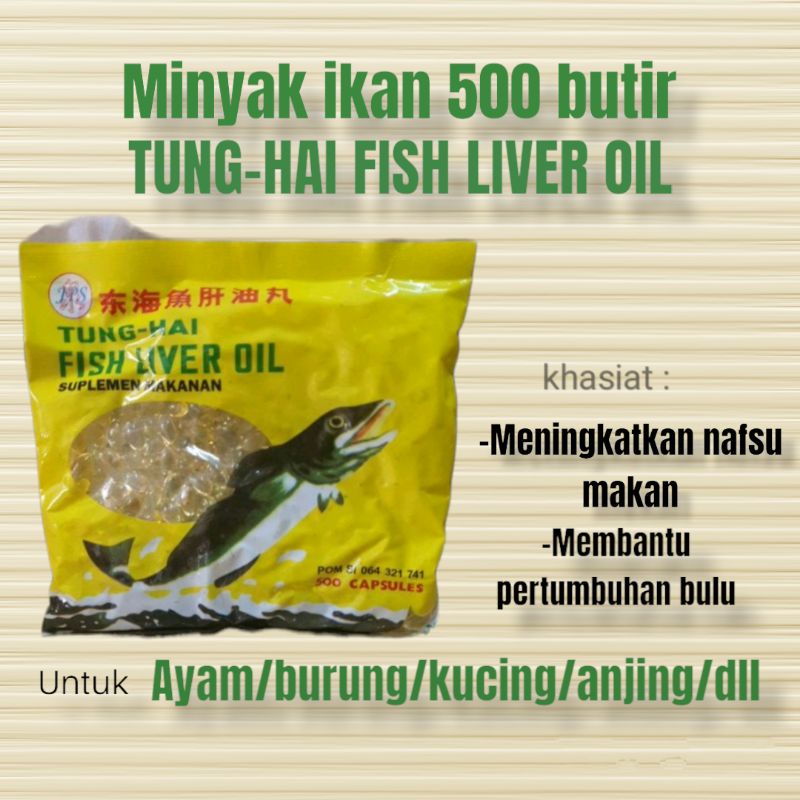 minyak ikan tung hai fish liver oil 500 butir untuk pertumbuhan bulu ayam dan nafsu makan anjing kuc
