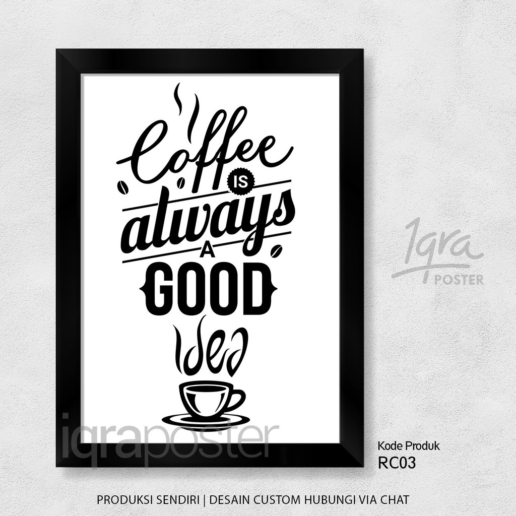 Pajangan Dinding Poster Kafe Kopi & Pigura Frame Bingkai A4 - Coffee is Always A Good Idea