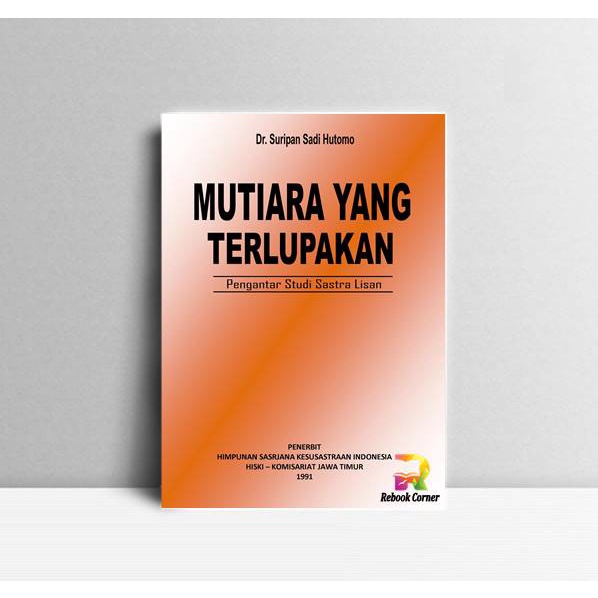

Mutiara Yang Terlupakan (pengantar Studi Sastra Lisan). Suripan Sadi H