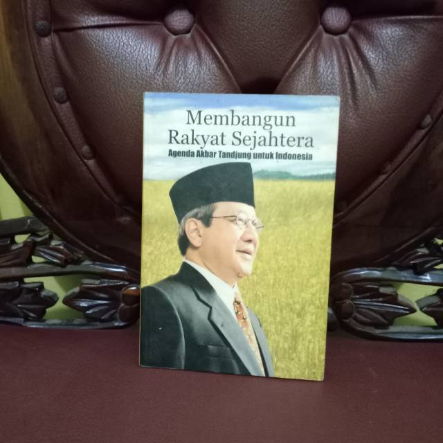 Membangun Rakyat Sejahtera Agenda Akbar Tandjung Untuk Indonesia