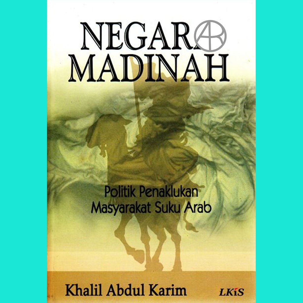 Negara Madinah Politik Penaklukan Masyarakat Suku Arab - Kholil Abdul Karim