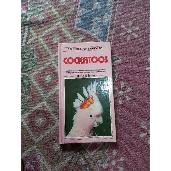 A BIRDKEEPERS GUIDE TO COCKATOOS - DAVID ALDERTON