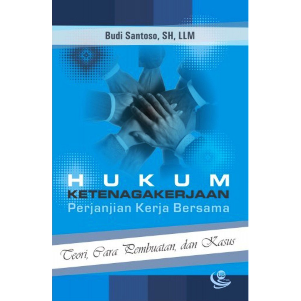 

Hukum Ketenagakerjaan Perjanjian Kerja Bersama Budi Santoso *BUKU*