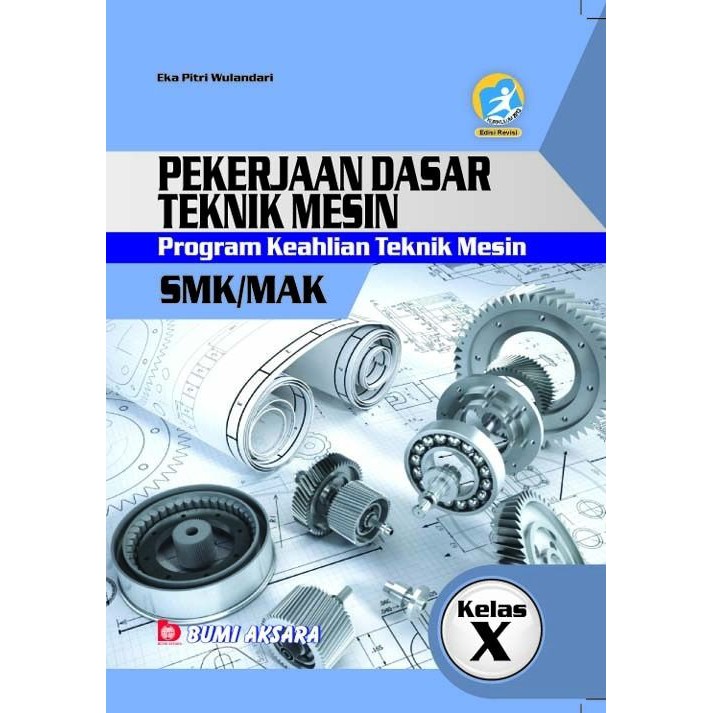 Pekerjaan Dasar Teknik Mesin - Program Keahlian Teknik Mesin SMK Kelas 10 (Kurikulum 2013 Revisi)