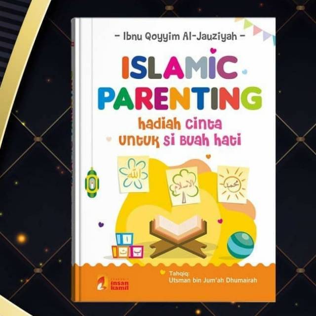 ISLAMIC PARENTING HADIAH CINTA UNTUK SI BUAH HATI INSAN KAMIL