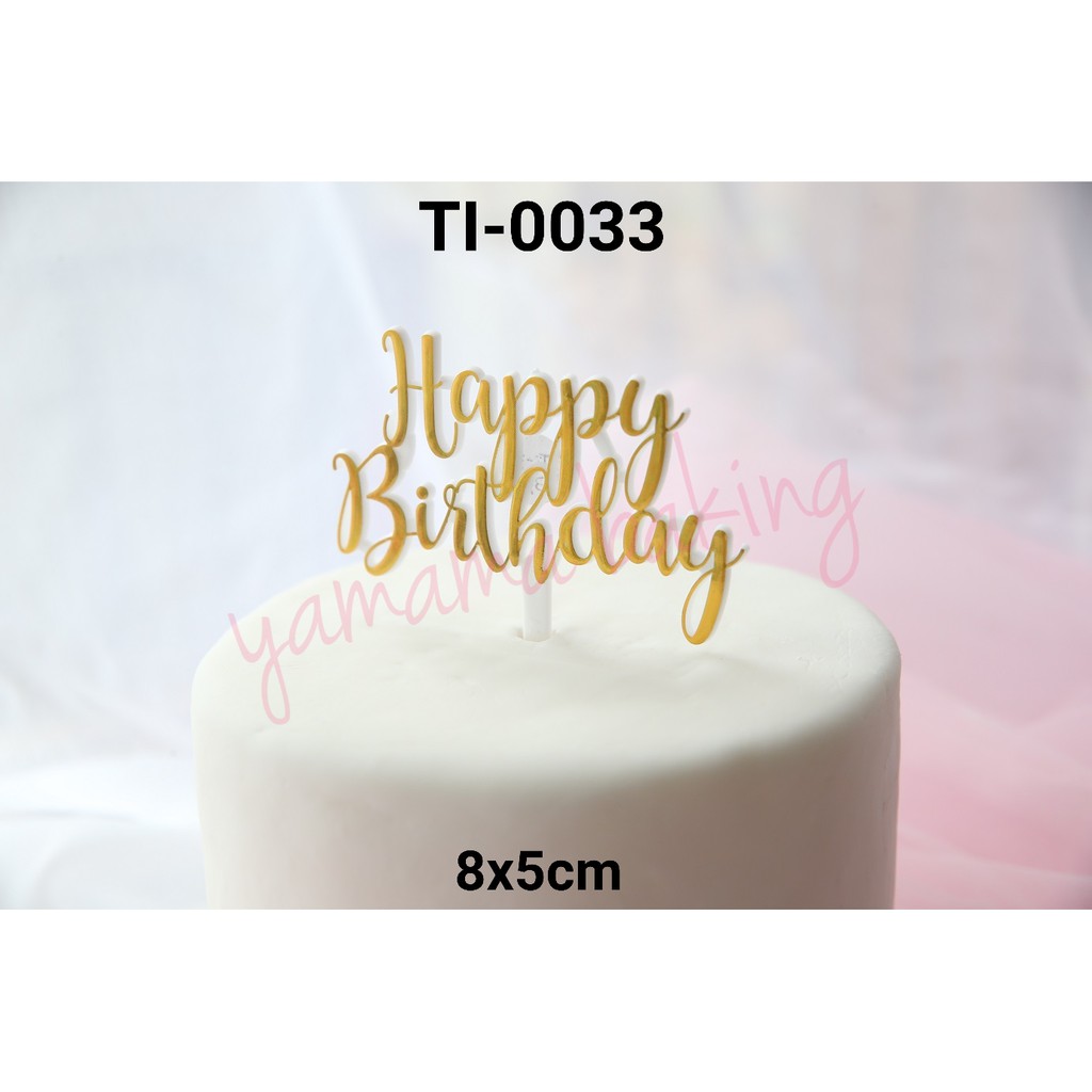 TI 0033 Cake topper hiasan  kue tulisan  happy  birthday  gold 