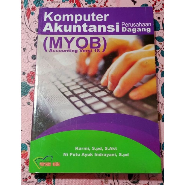 PRATIK KOMPUTER AKUNTANSI (Myob Accounting Versi 18).-Perusahaan Dagang