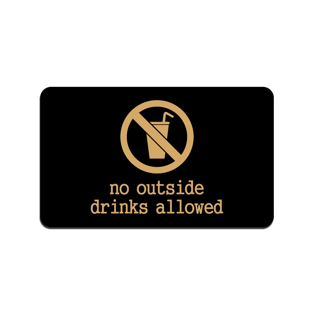 SIGN AKRILIK Cafe - No outside DRINKS Allowed EMAS/HITAM - Uk 20x12cm