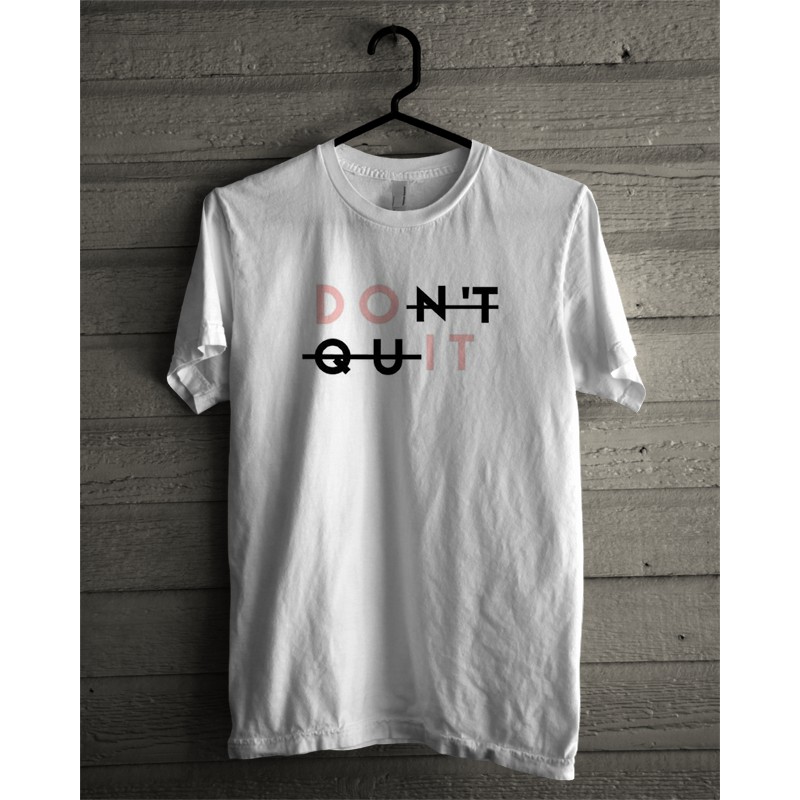 KAOS DISTRO PRIA BAJU DISTRO PRIA MURAH BAJU LAKI LAKI KAOS PRIA BRANDED QUOTES DONT QUIT PUTIH