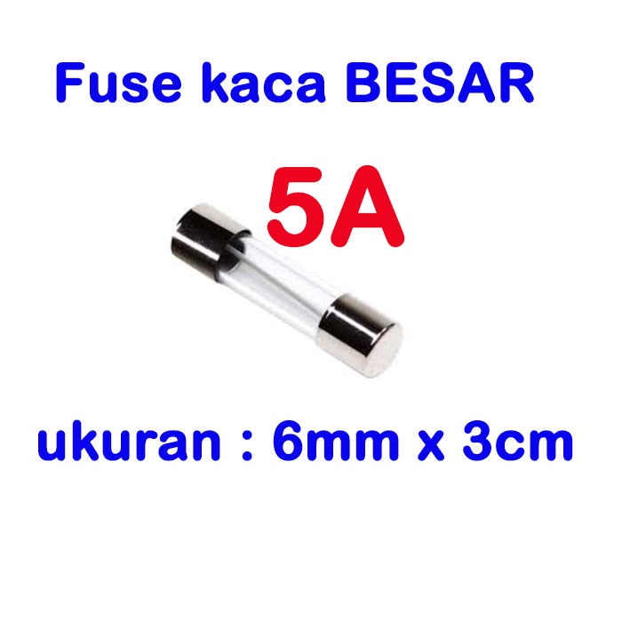 fuse BESAR kaca 3cmx0.6cm - sekring glass 1A 2A 2.5A 3A 4A 5A 7A 8A 10A 15A 20A 25A 30A sikring