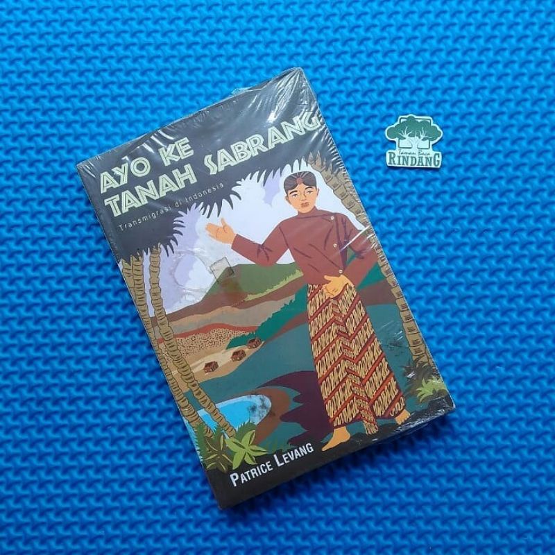 AYO KE TANAH SABRANG: TRANSMIGRASI DI INDONESIA. Patrice Levang
