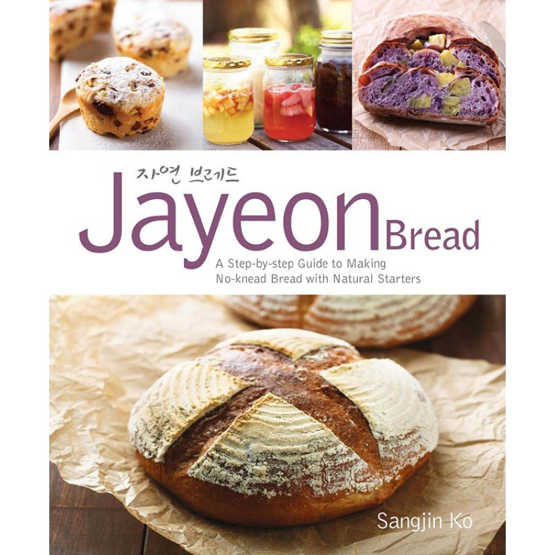 Jayeon Bread : A Step-by-step Guide to Making No-knead Breadwith Natural Starters - Sangjin Ko