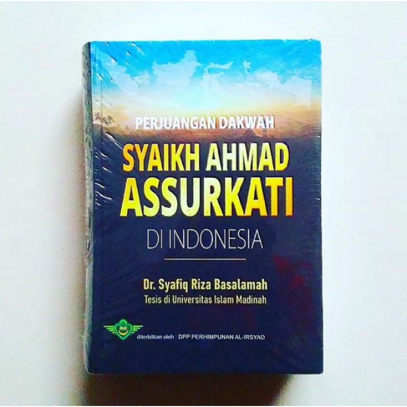 PERJUANGAN DAKWAH SYAIKH AHMAD ASSURKATI DI INDONESIA Karya Dr.Syafiq Riza Basalamah