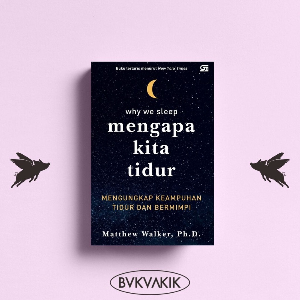 Mengapa Kita Tidur: Mengungkap Keampuhan Tidur - MATTHEW WALKER